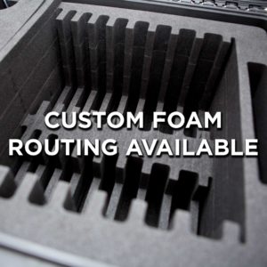 Custom Foam Routing Available 